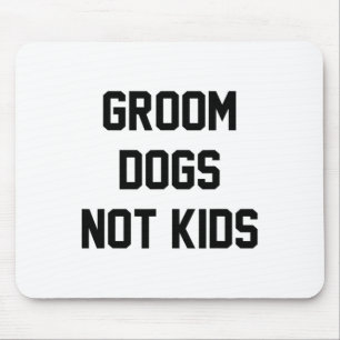 Groom Dogs Not Kids Funny Mouse Pad