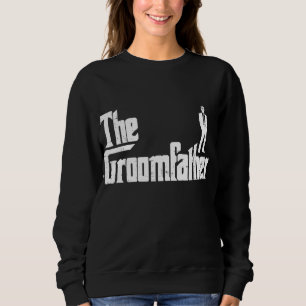 Groom Father Funny Wedding Party Rehearsal Dinner Sweatshirt