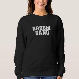 Groom Gang Bachelor Party Wedding Men Matching Sweatshirt