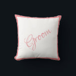 Groom Pink Script Chic Wedding Throw Pillow<br><div class="desc">A beautiful Groom script and trimmed pillow for your home.  A great shower gift.  Congratulations gift would be a wonderful surprise for the Groom.  Great wedding gift along with matching wedding Bride pillow that we offer.</div>