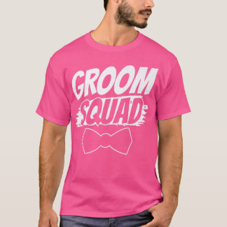 Groom Squad Party Sayings Bachelor Wedding  T-Shirt