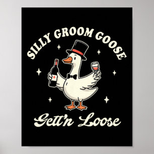 Groom To Be Bachelorette Silly Groom Goose Gettin' Poster