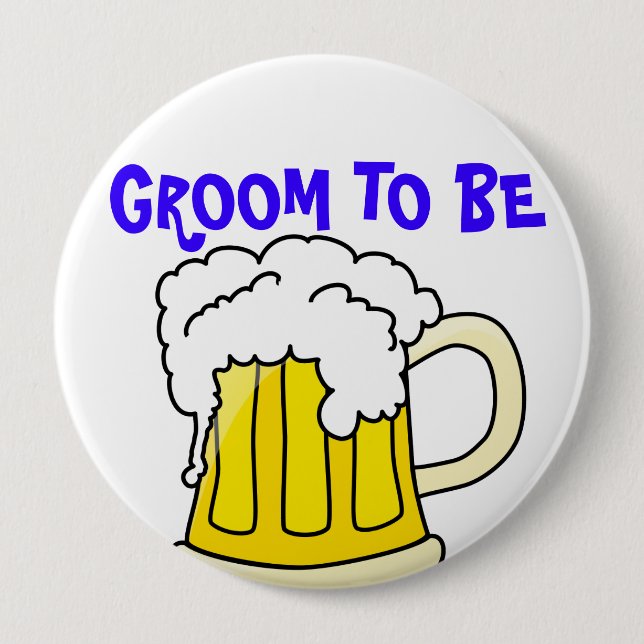 GROOM TO BE badge 4 Inch Round Button (Front)