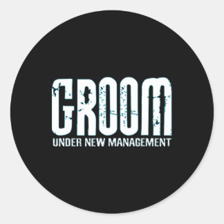 Groom Under New Management Funny Groom-to-be  Classic Round Sticker