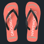 Groomsman NAME Coral Flip Flops<br><div class="desc">Bright seashore colours in coral with Groomsman written in uppercase white text. Name and Date of Wedding is written in turquoise with black accents. Personalize with each of your Groomsmen's Names in uppercase letters at top in fun arched text. Click Customize to increase or decrease name size to fall within...</div>
