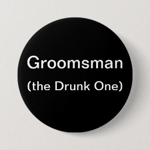 Groomsman The Drunk One 3 Inch Round Button