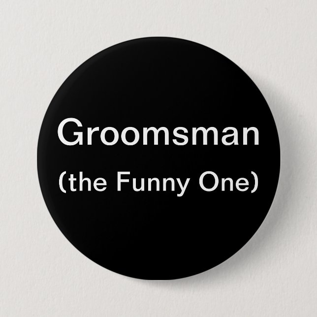 Groomsman The Funny One 3 Inch Round Button (Front)