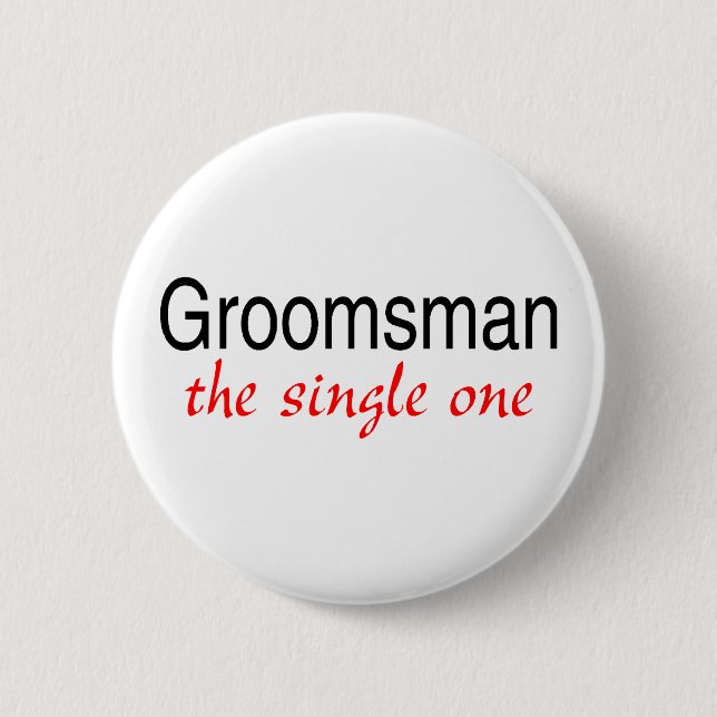 Groomsman (The Single One) 2 Inch Round Button (Front)