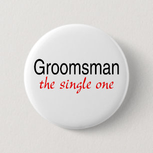 Groomsman (The Single One) 2 Inch Round Button