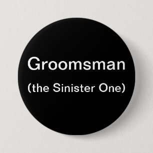 Groomsman The Sinister One 3 Inch Round Button