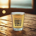 Groomswoman Wedding Party Shot Glass<br><div class="desc">Perfect wedding favour for your shot loving groomswoman. Just add her name and your wedding date</div>