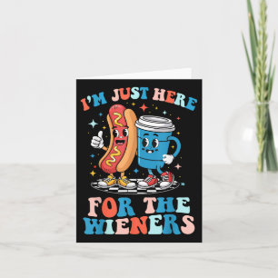 Groovy 4th Of July Hot- Dog I’m Just Here For The Card