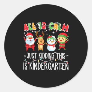 Groovy All Is Calm Just Kidding This Is Kindergart Classic Round Sticker