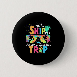 Groovy Aw Ship It’s A Mother Daughter Trip Vacatio 2 Inch Round Button