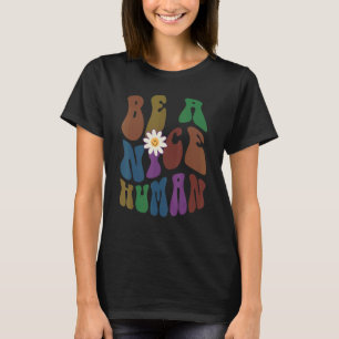 Groovy BE A NICE HUMAN Retro Anti Bullying Choose  T-Shirt