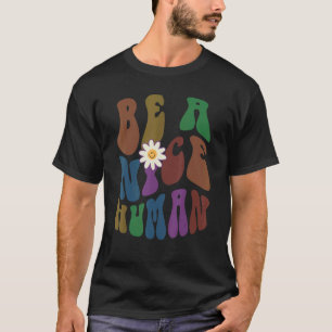 Groovy BE A NICE HUMAN Retro Anti Bullying Choose  T-Shirt