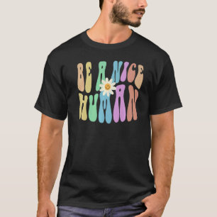Groovy BE A NICE HUMAN Retro Stop Bullying Choose  T-Shirt