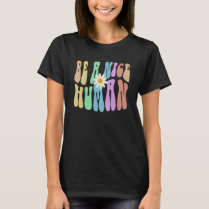 Groovy BE A NICE HUMAN Retro Stop Bullying Choose  T-Shirt
