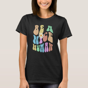 Groovy BE A NICE HUMAN Retro Stop Bullying Choose  T-Shirt