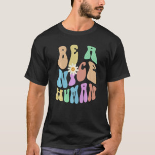 Groovy BE A NICE HUMAN Retro Stop Bullying Choose  T-Shirt