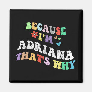 Groovy Because Im Adriana Thats Why Funny Custom N Magnet