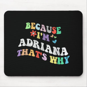Groovy Because Im Adriana Thats Why Funny Custom N Mouse Pad