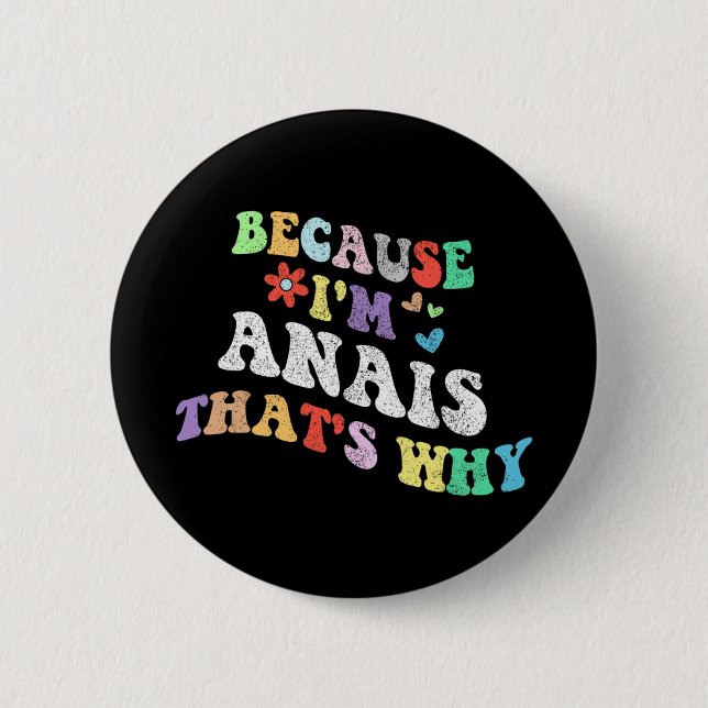 Groovy Because Im Anais Thats Why Funny Custom Nam 2 Inch Round Button (Front)