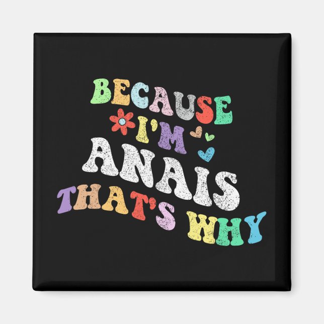 Groovy Because Im Anais Thats Why Funny Custom Nam Magnet (Front)