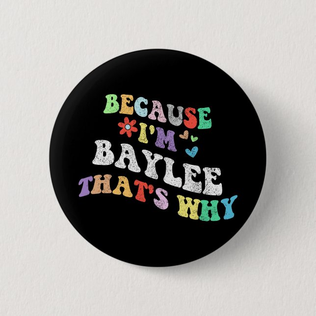 Groovy Because Im Baylee Thats Why Funny Custom Na 2 Inch Round Button (Front)