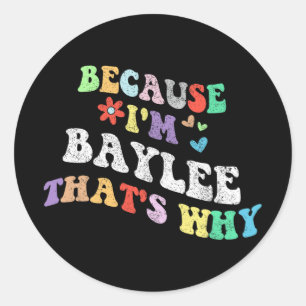 Groovy Because Im Baylee Thats Why Funny Custom Na Classic Round Sticker
