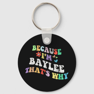 Groovy Because Im Baylee Thats Why Funny Custom Na Keychain