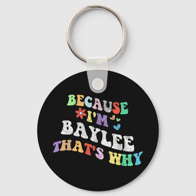 Groovy Because Im Baylee Thats Why Funny Custom Na Keychain (Front)