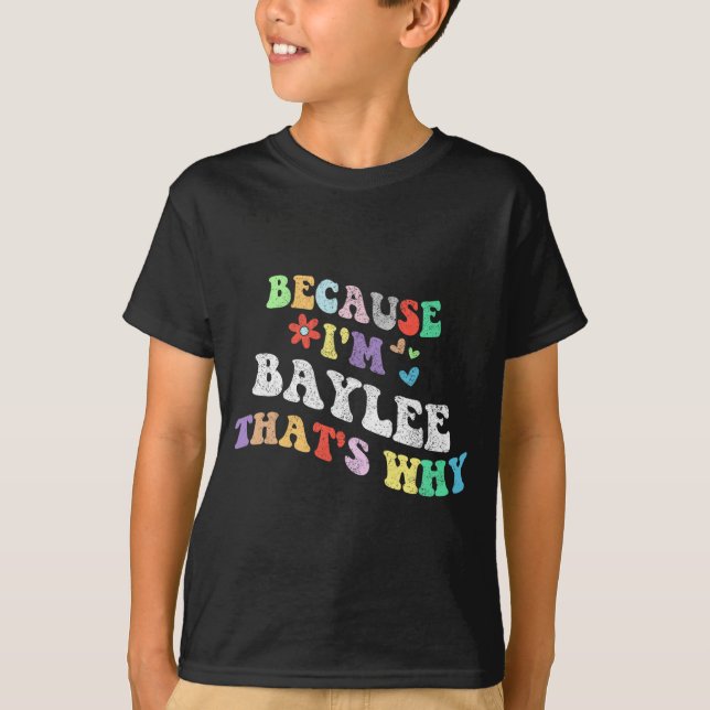Groovy Because Im Baylee Thats Why Funny Custom Na T-Shirt (Front)