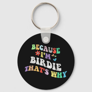 Groovy Because Im Birdie Thats Why Funny Custom Na Keychain