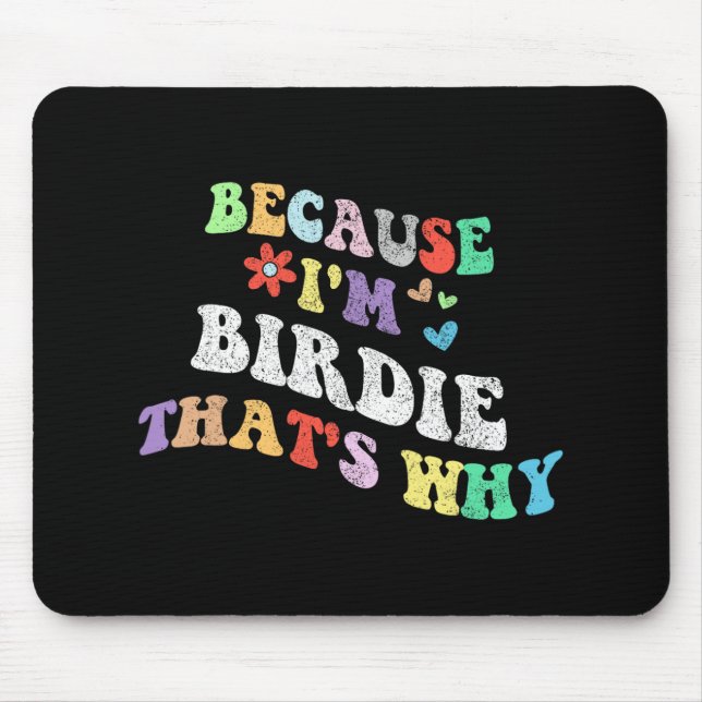 Groovy Because Im Birdie Thats Why Funny Custom Na Mouse Pad (Front)