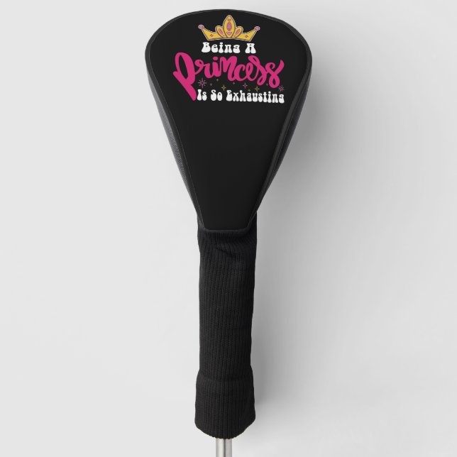 Groovy Being A Princess Is So Exhausting Girl Retr Golf Head Cover (Front)