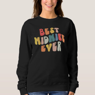 Groovy Best Midwife Ever Doula Midwife Nurse Appre Sweatshirt