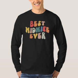 Groovy Best Midwife Ever Doula Midwife Nurse Appre T-Shirt