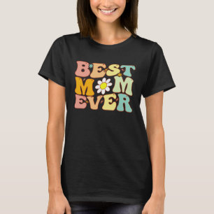 Groovy Best Mom Ever a  Mother s Day For Mom T-Shirt