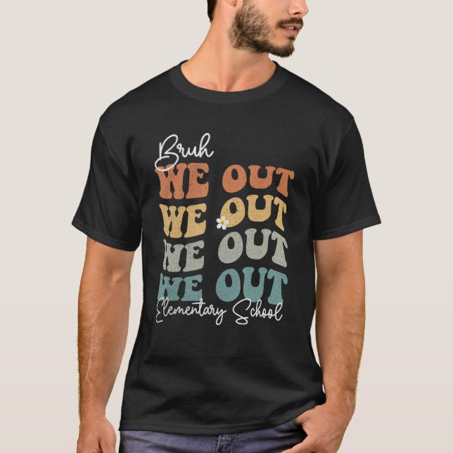 Groovy Bruh We Out Elementary School  Teacher T-Shirt (Front)