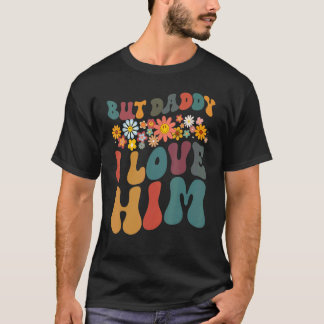 Groovy But Daddy I Love Him Retro Flower Parents' T-Shirt