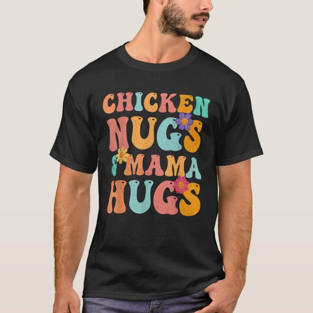 Groovy Chicken Nugs and Mama Hugs for Chicken Nugg T-Shirt (Front)