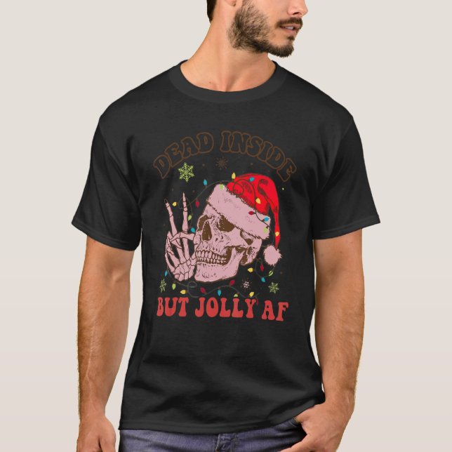 Groovy Dead Inside But Jolly Af Skeleton Christmas T-Shirt (Front)