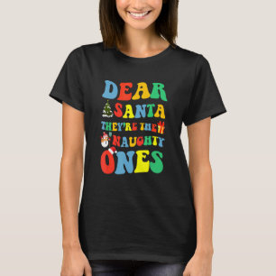 Groovy Dear Santa They Are The Naughty Ones Christ T-Shirt