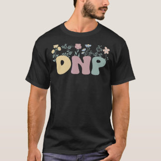 Groovy Doctor Of Nursing Practice Flowers 1 T-Shirt