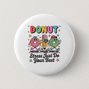 Groovy Doughnut Stress Just Do Your Best Testing D 2 Inch Round Button