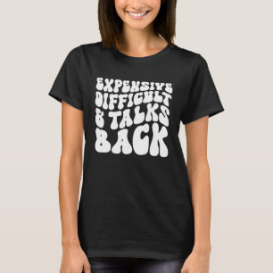 Groovy Expensive Difficult And Talks Back T-Shirt