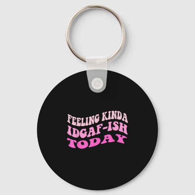 Groovy Feeling Kinda Idgaf-ioday Snarky Funny  Keychain (Front)