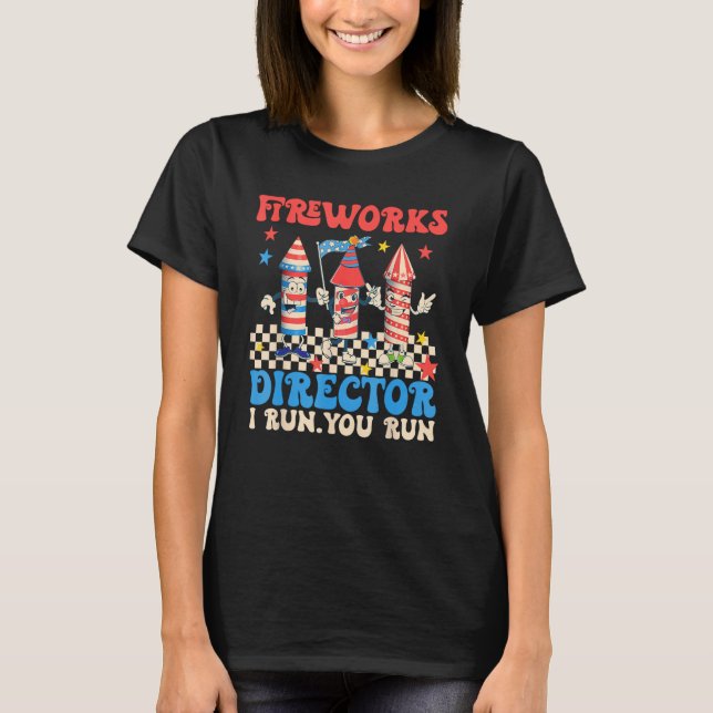 Groovy Fireworks Director I Run You Run  4th Of Ju T-Shirt (Front)