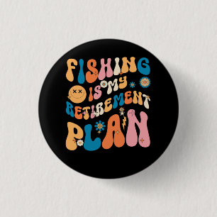 Groovy Fishing Lover Retired Fishing Is My Retirem 1 Inch Round Button